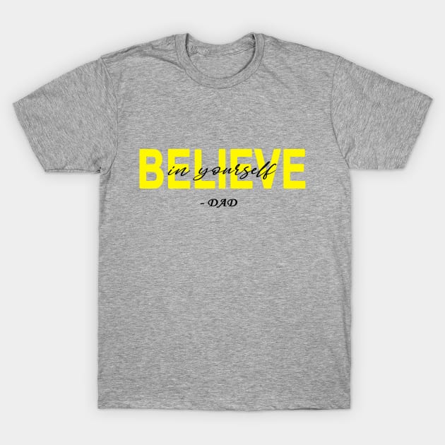 Believe in yourself- DAD T-Shirt by SaleenaStudio